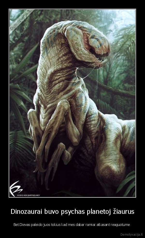 Dinozaurai buvo psychas planetoj žiaurus