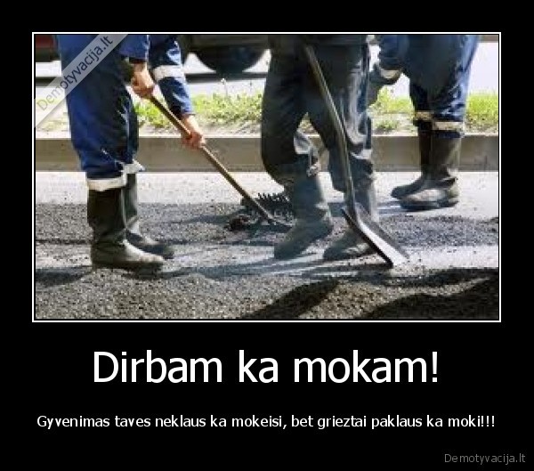 Dirbam ka mokam!