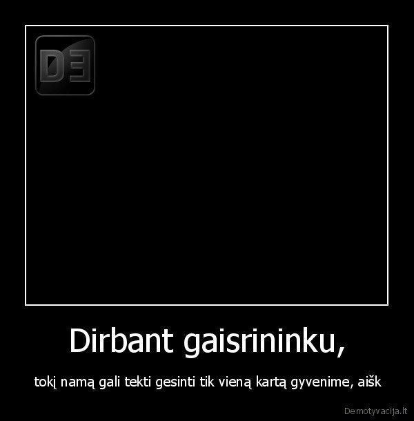 Dirbant gaisrininku,