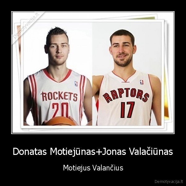 Donatas Motiejūnas+Jonas Valačiūnas