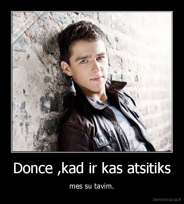 Donce ,kad ir kas atsitiks