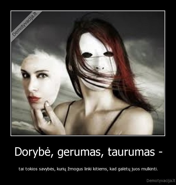 Dorybė, gerumas, taurumas -