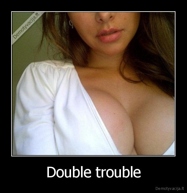 Double trouble