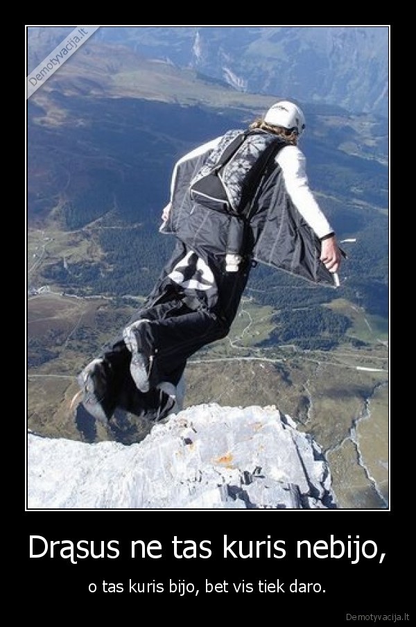 Drąsus ne tas kuris nebijo,