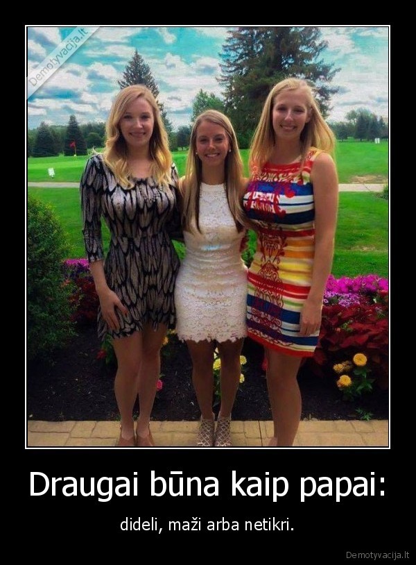 draugai,papai,dydis,mergina,krutine