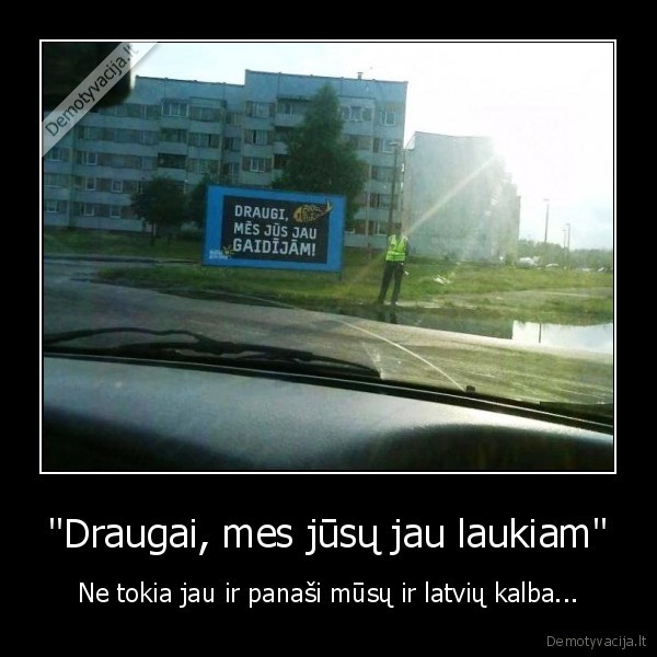 &quot;Draugai, mes jūsų jau laukiam&quot;