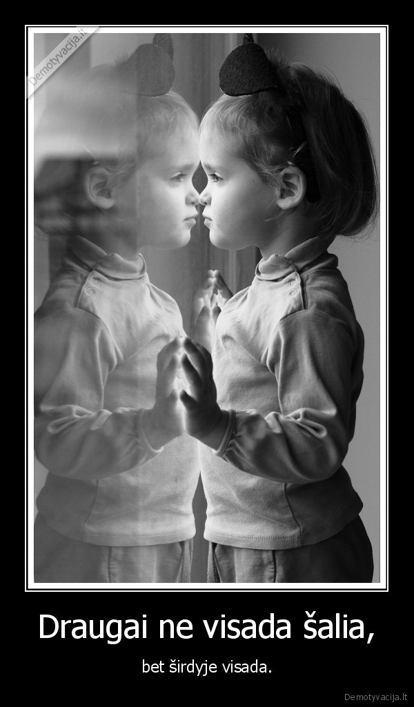 Draugai ne visada šalia,