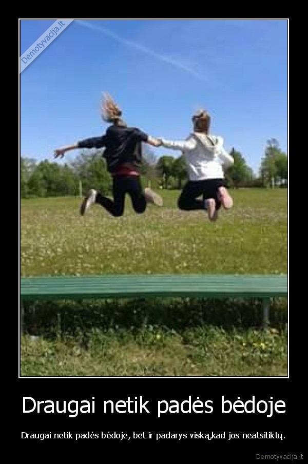 Draugai netik padės bėdoje