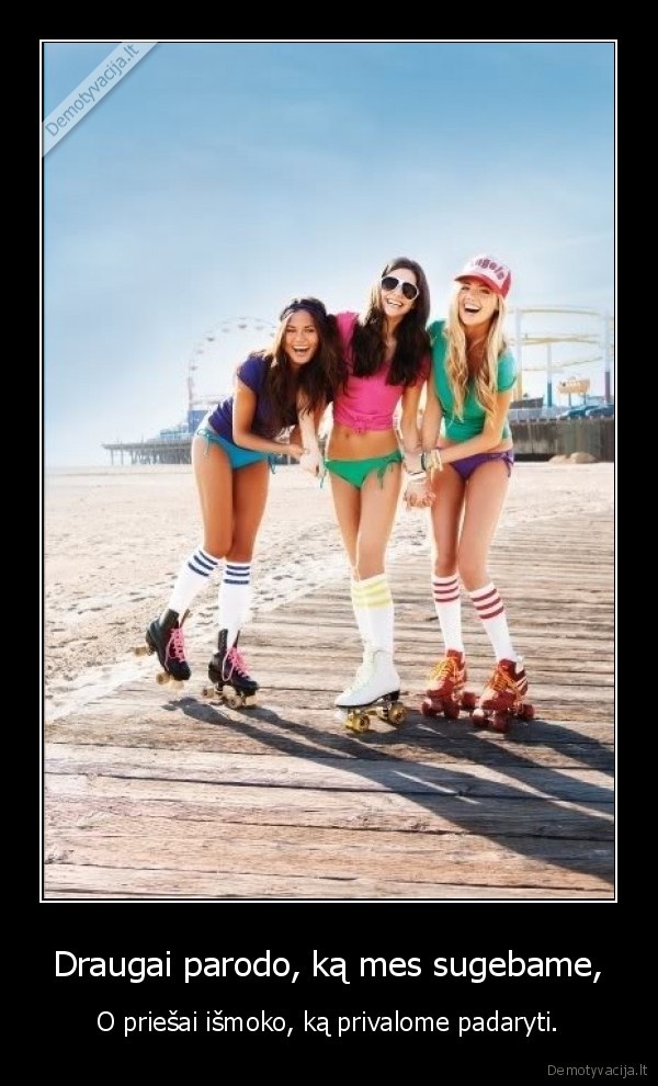 Draugai parodo, ką mes sugebame,