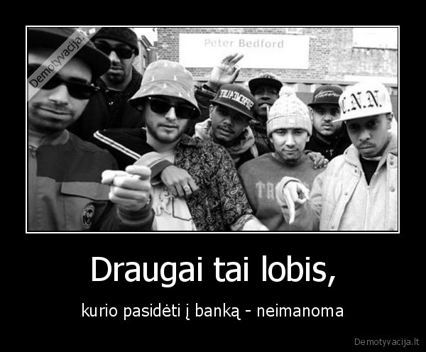 draugai,lobis,bankas,neimanomas