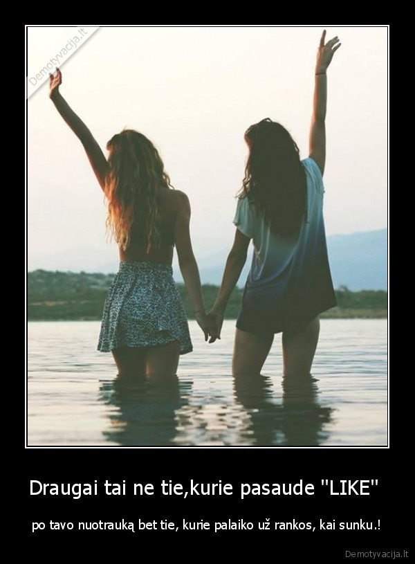 Draugai tai ne tie,kurie pasaude ''LIKE'' 