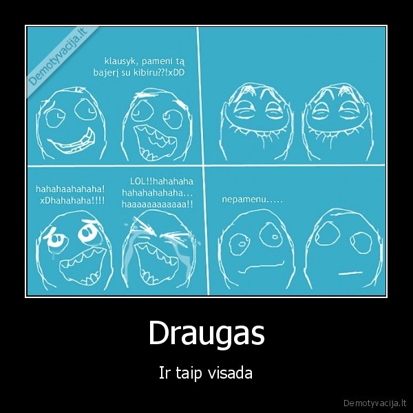 draugas,visada,bum,lol
