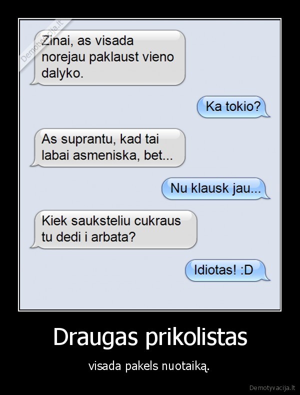 draugas,pakels, nuotaika,prikolina,draugas, prikolistas