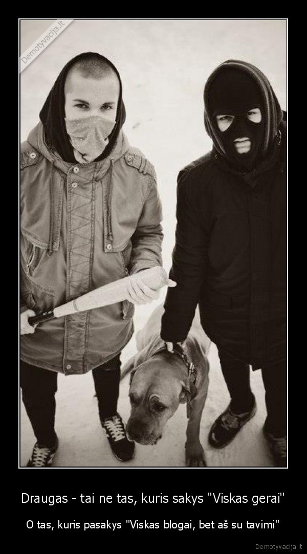 Draugas - tai ne tas, kuris sakys "Viskas gerai"