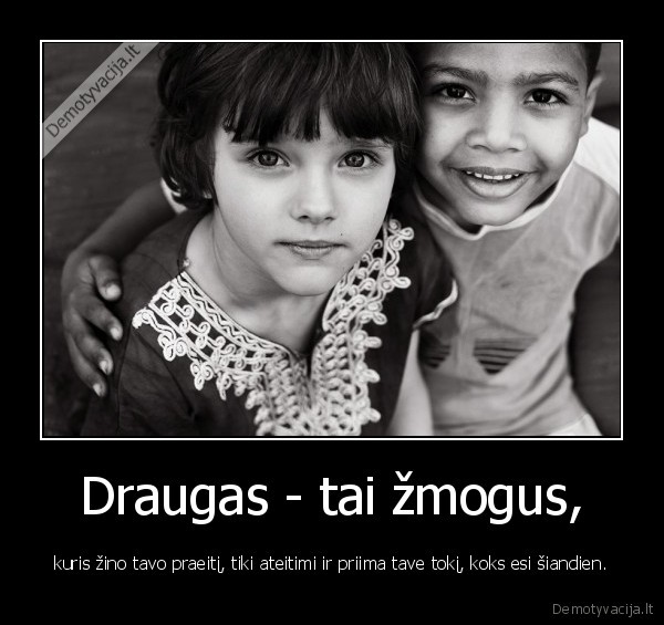 Draugas - tai žmogus,