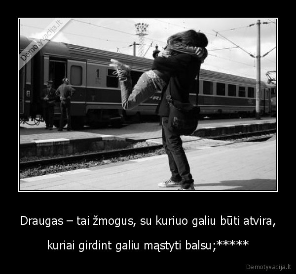 Draugas – tai žmogus, su kuriuo galiu būti atvira,