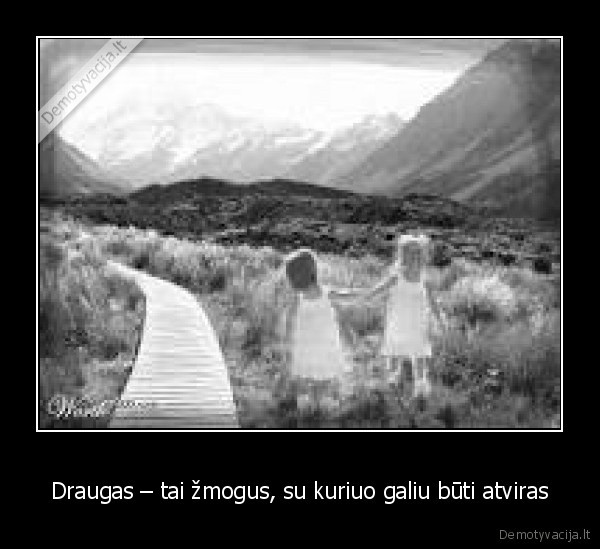 Draugas – tai žmogus, su kuriuo galiu būti atviras