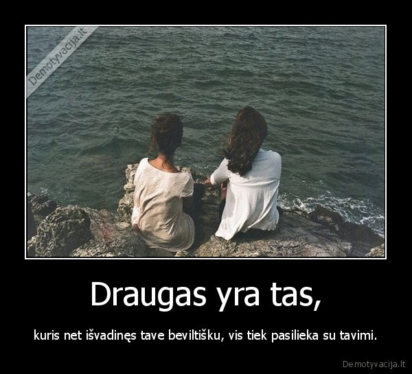 Draugas yra tas,