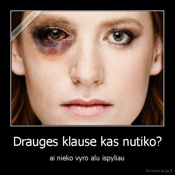 Drauges klause kas nutiko?