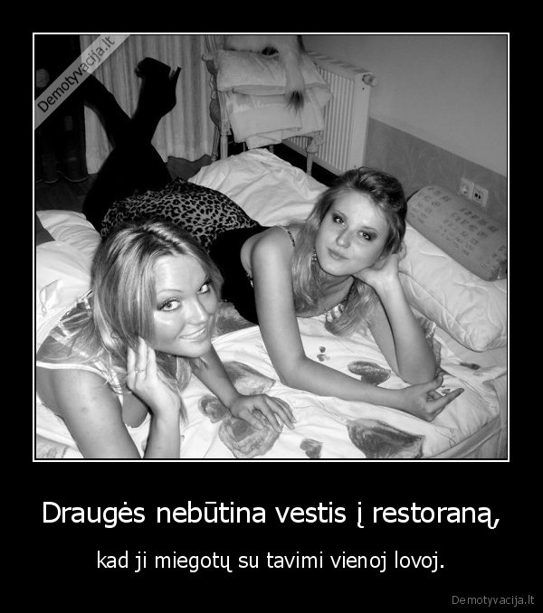 Draugės nebūtina vestis į restoraną,