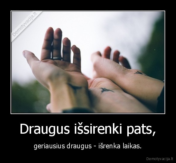 Draugus išsirenki pats,