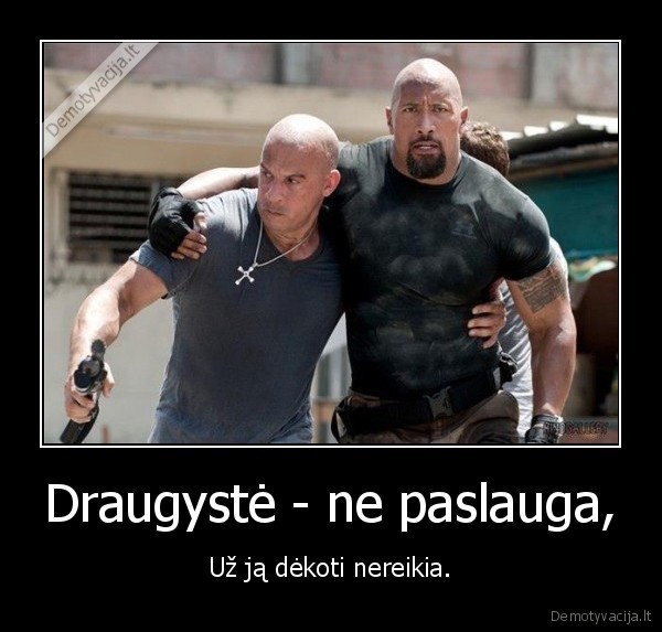 Draugystė - ne paslauga,