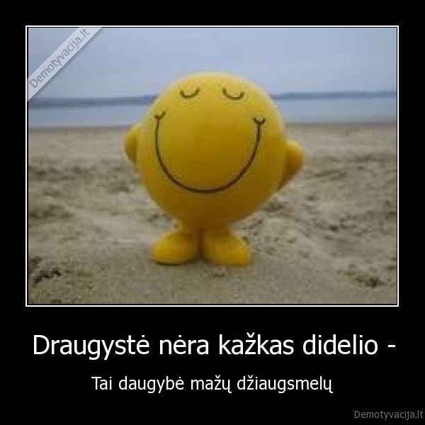 Draugystė nėra kažkas didelio -