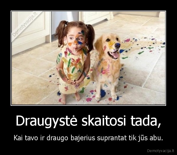 Draugystė skaitosi tada,