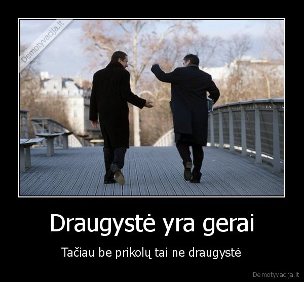 prikolna, draugyste,tikri, draugai