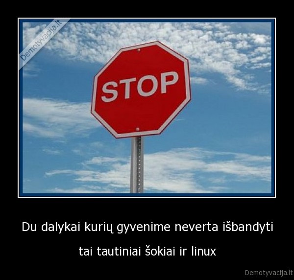 Du dalykai kurių gyvenime neverta išbandyti