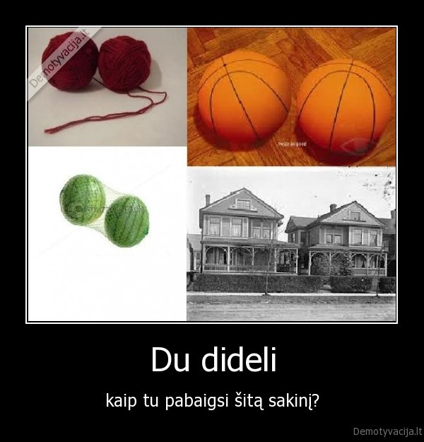 du, dideli,krutys,kamuoliai