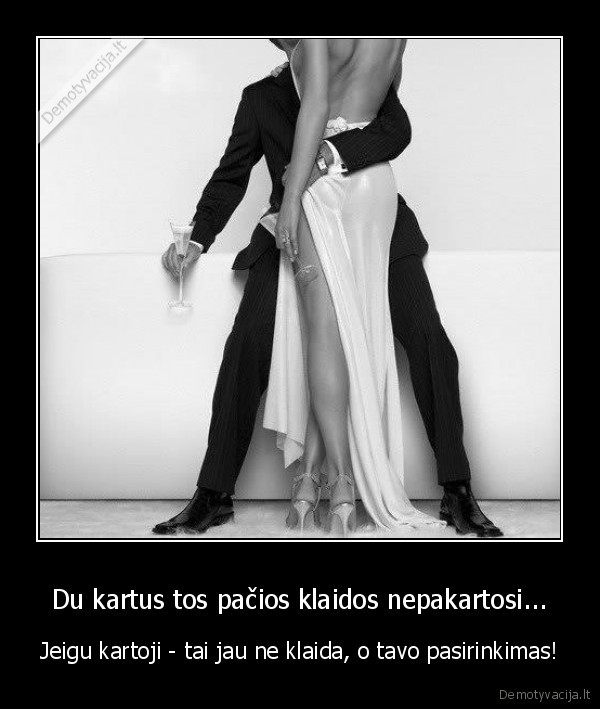 Du kartus tos pačios klaidos nepakartosi...