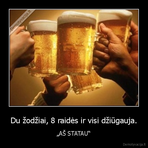 Du žodžiai, 8 raidės ir visi džiūgauja.