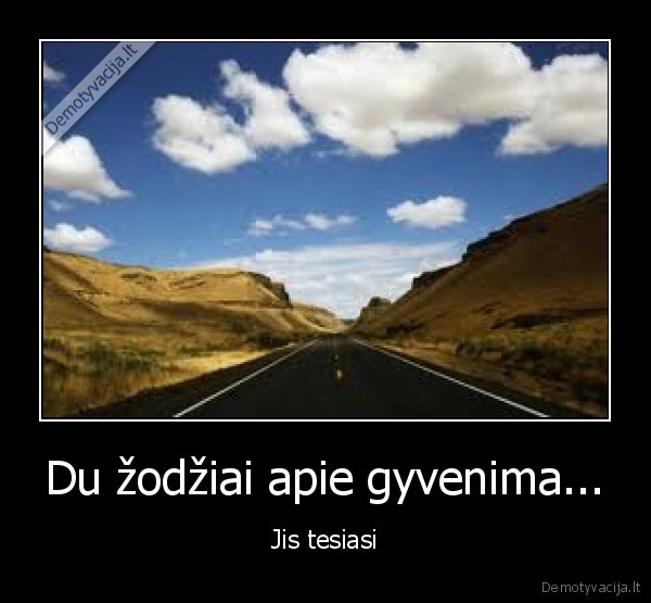 gyvenimas,nevaidink, jausmingo, zmogaus