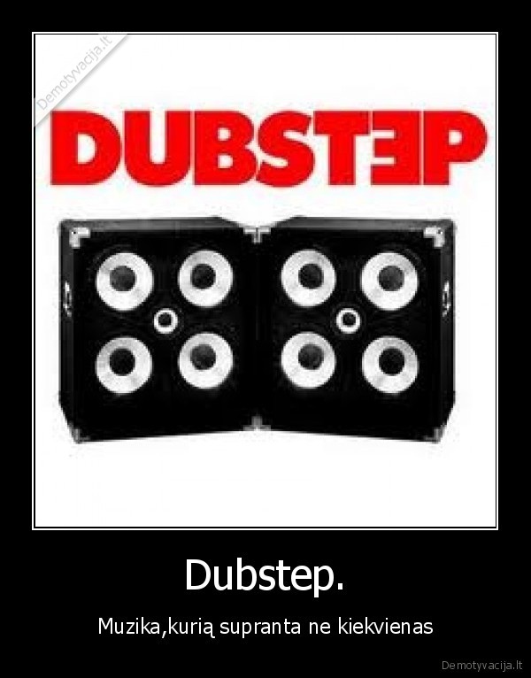 kubilius, nesupras, dubstepo