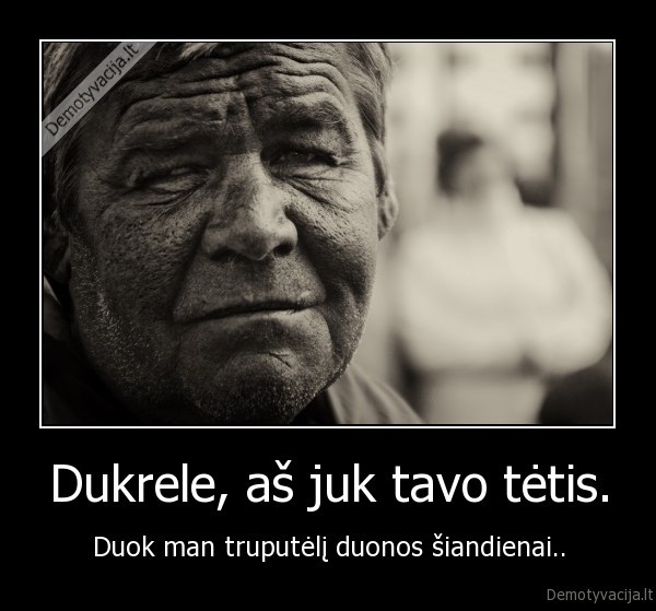 Dukrele, aš juk tavo tėtis.