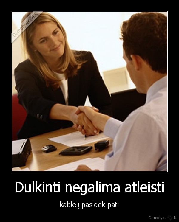 Dulkinti negalima atleisti