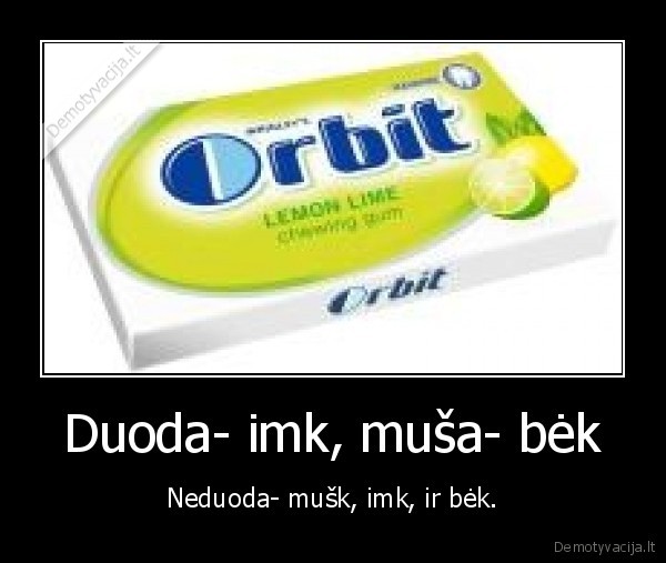Duoda- imk, muša- bėk