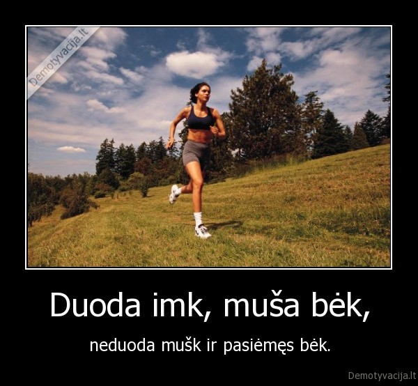 Duoda imk, muša bėk,
