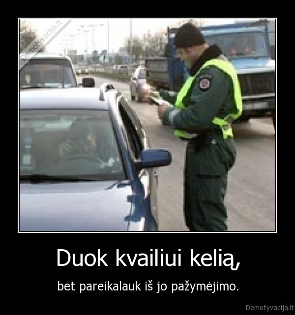 Duok kvailiui kelią,