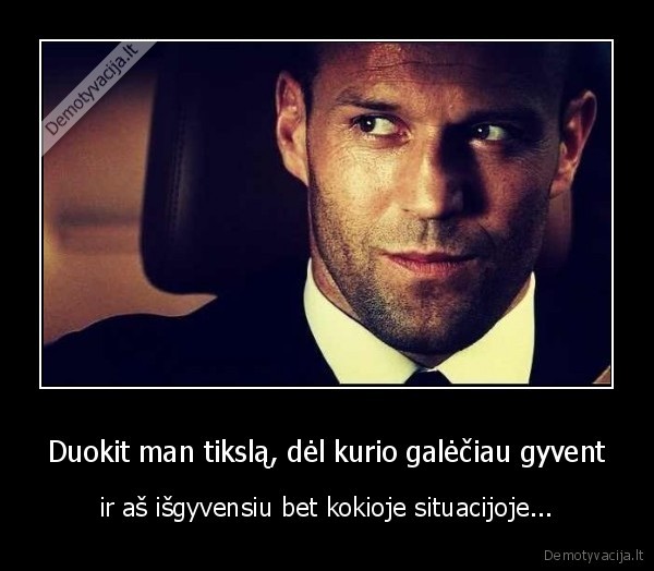 tikslas,gyvenimo, tikslas,viskas, del, tikslo,isgyvensiu