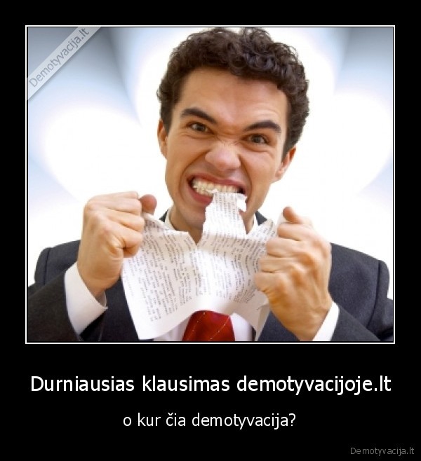 Durniausias klausimas demotyvacijoje.lt
