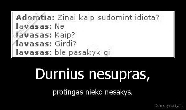 Durnius nesupras,