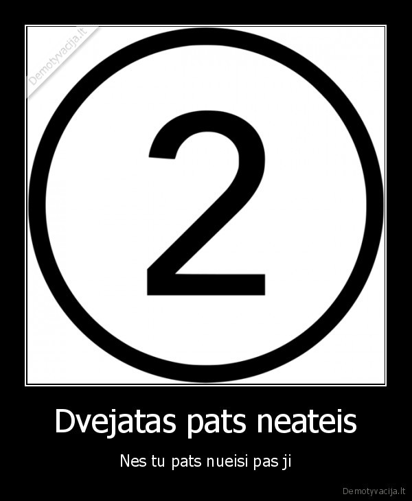 Dvejatas pats neateis