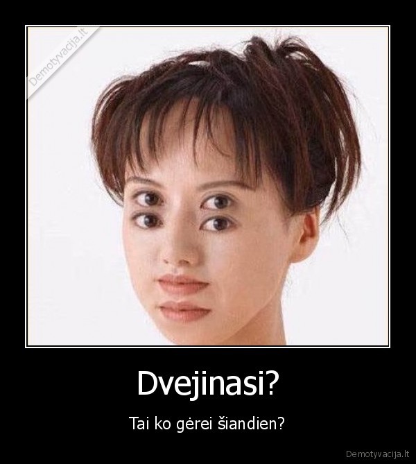 Dvejinasi?
