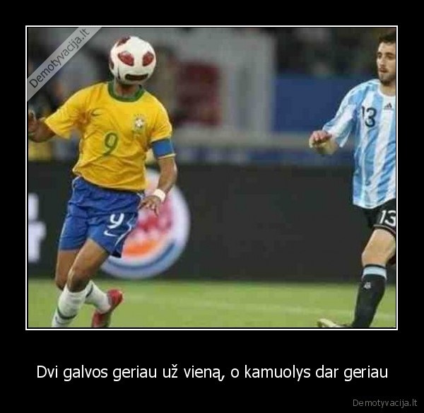 Dvi galvos geriau už vieną, o kamuolys dar geriau