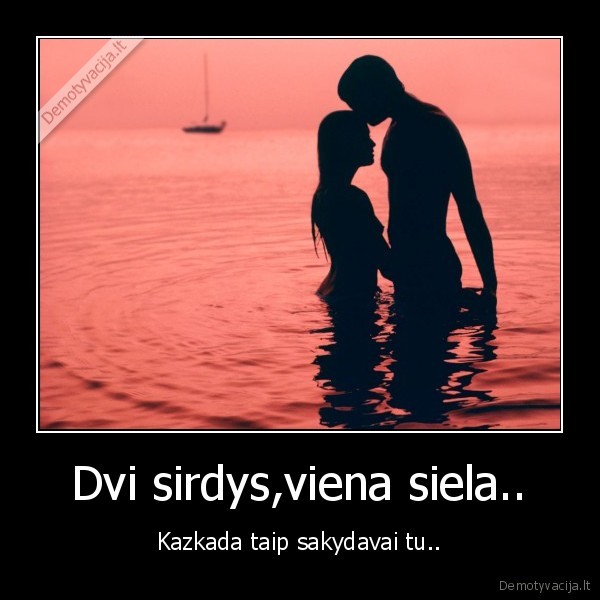 Dvi sirdys,viena siela..