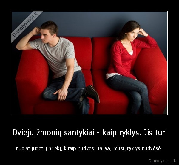 Dviejų žmonių santykiai - kaip ryklys. Jis turi