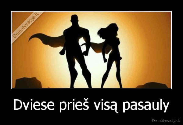 Dviese prieš visą pasauly