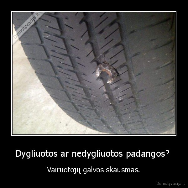 dygliuotos,nedygliuotos,padangos,galvos, skausmas